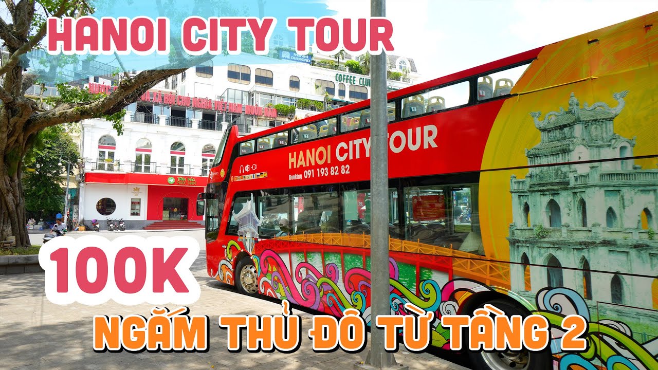 DU LỊCH HÀ NỘI CITY BUS TOUR | Ngắm Thủ Đô từ tầng 2 chỉ với 100K với xe buýt 2 tầng