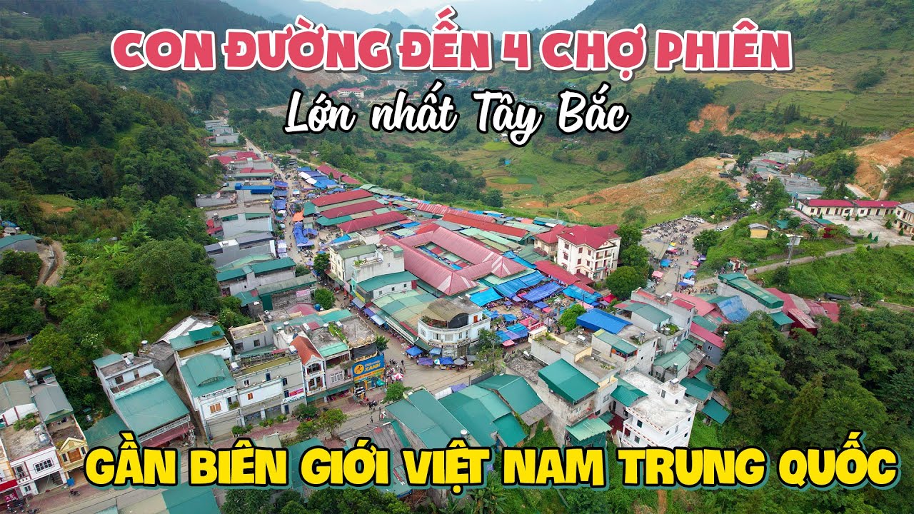 Khám phá con đường đến 4 Chợ Phiên lớn nhất Tây Bắc gần Biên Giới Việt Nam Trung Quốc