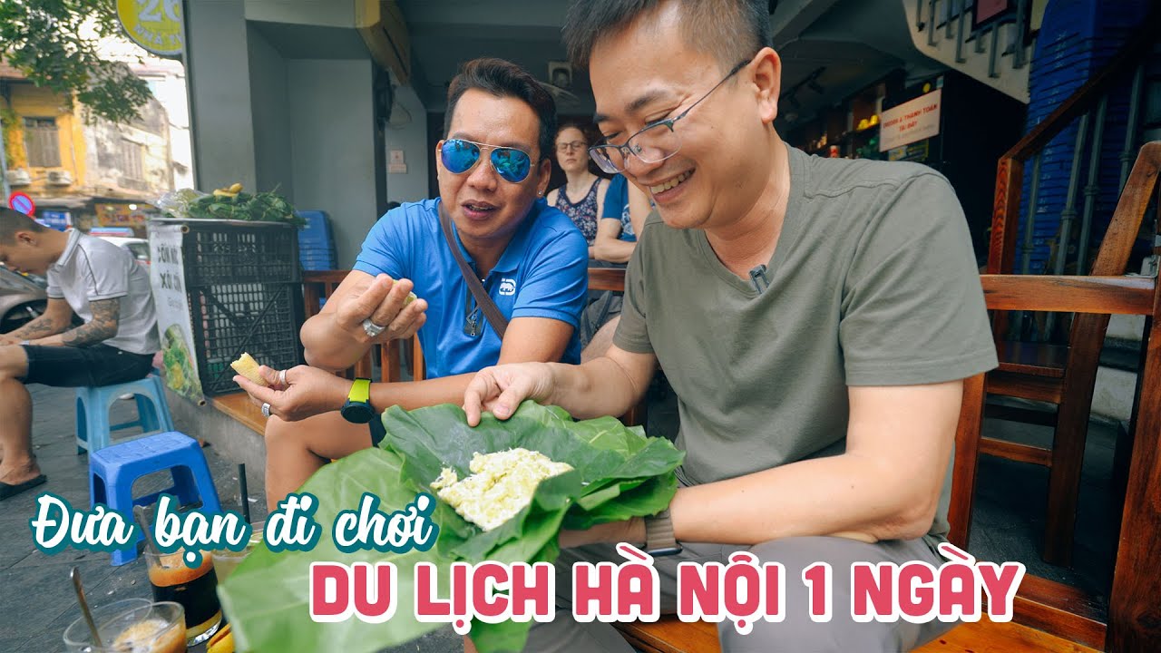 Đưa bạn ở Sài Gòn đi Du lịch và Ăn vặt 1 ngày tại Hà Nội