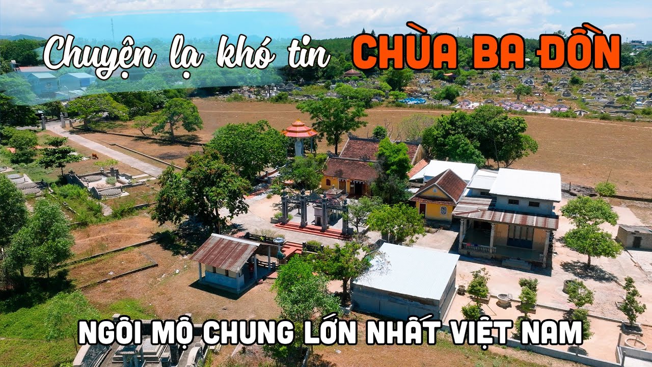 CHUYỆN LẠ Khó Tin tại Chùa Ba Đồn có khu mộ tập thể lớn nhất Việt Nam