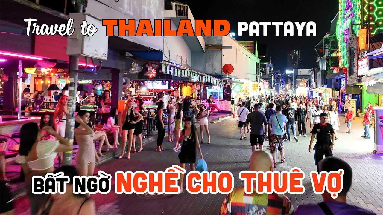 Bất ngờ "Nghề Cho Thuê Vợ" tại Phố Đèn Đỏ Pattaya ThaiLand | DU LỊCH THÁI LAN
